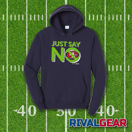 Just Say No Hoodie for Seahawks Football Fans (Anti-San Francisco)